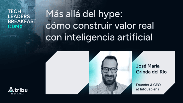 Más allá del hype: cómo construir valor real con inteligencia artificial